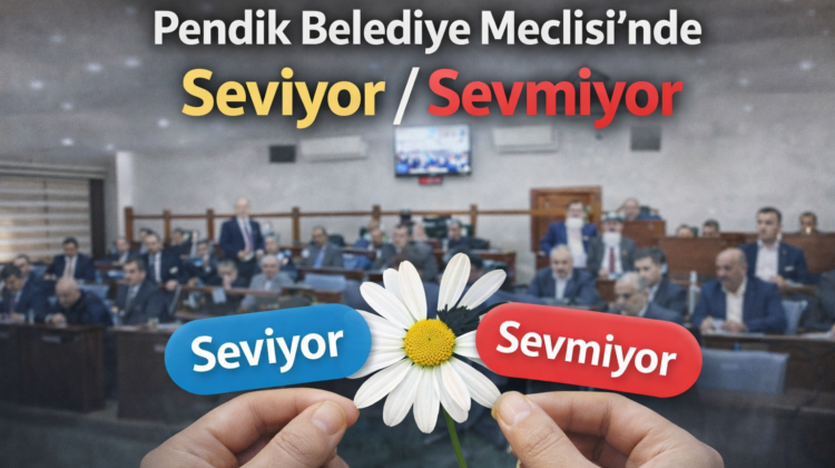 Pendik Meclisi’nde “Seviyor, Sevmiyor” Polemiği