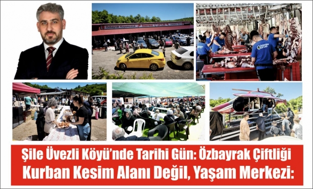 Şile Üvezli Köyü’nde Tarihi Gün: Özbayrak Çiftliği Kurban Kesim Alanı Değil, Yaşam Merkezi: