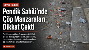 Pendik Sahili’nde Çöp Manzaraları Dikkat Çekti