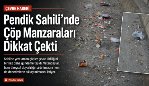 Pendik Sahili’nde Çöp Manzaraları Dikkat Çekti