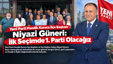 Yeni Parti Pendik Kurucu İlçe Başkanı Niyazi Güneri: İlk Seçimde 1. Parti Olacağız Dedi. 