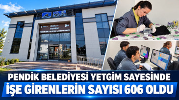 Pendik Belediyesi YETGİM Sayesinde İşe Girenlerin Sayısı 606 Oldu